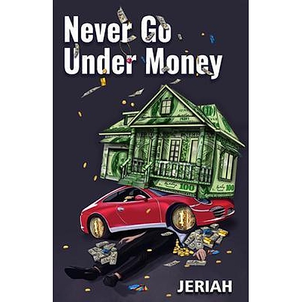 NEVER GO UNDER MONEY, Jeriah Israel