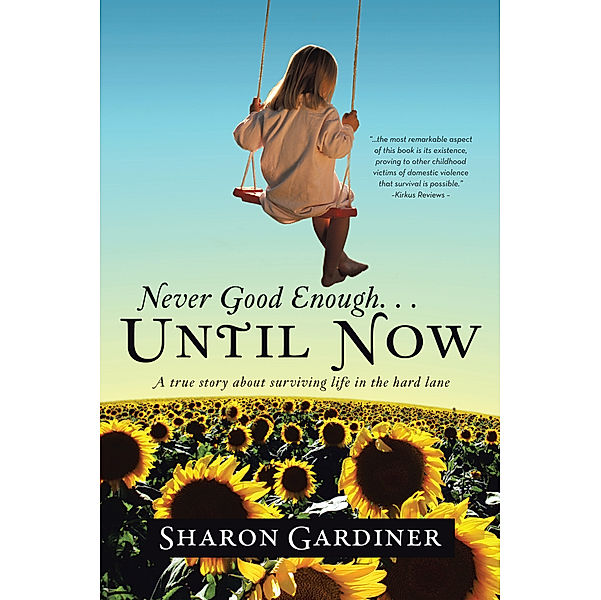 Never Good Enough . . . Until Now, Sharon Gardiner