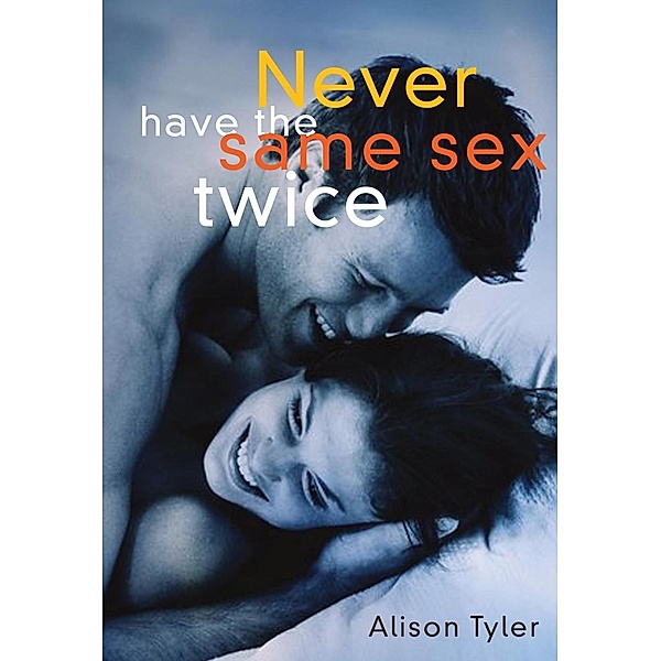 Never Have the Same Sex Twice, Alison Tyler