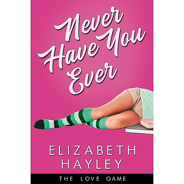 Never Have You Ever / The Love Game Bd.1, Elizabeth Hayley