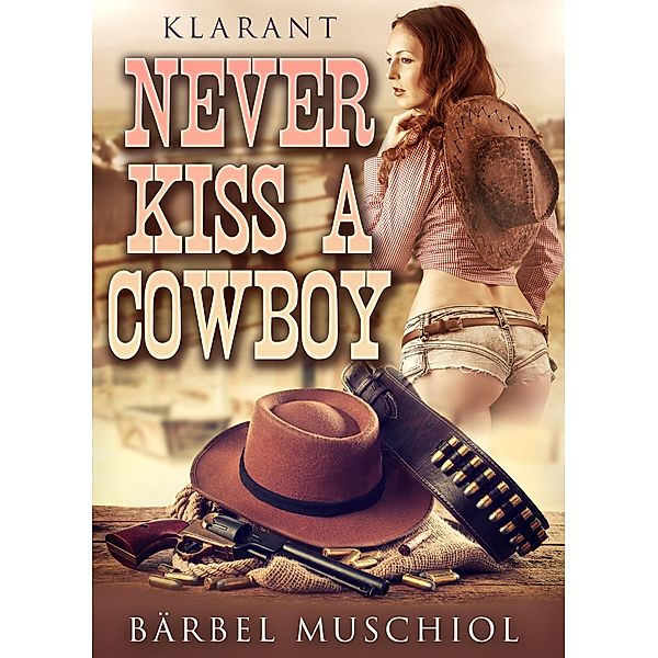 Never kiss a cowboy. Erotischer Roman, Bärbel Muschiol
