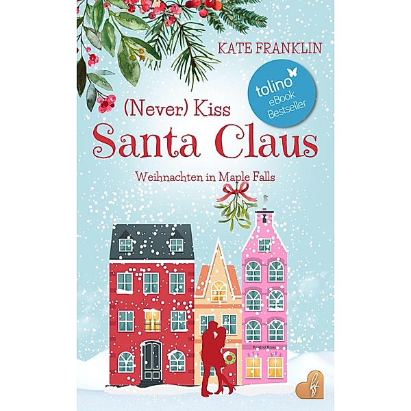 (Never) Kiss Santa Claus - Weihnachten in Maple Falls, Kate Franklin