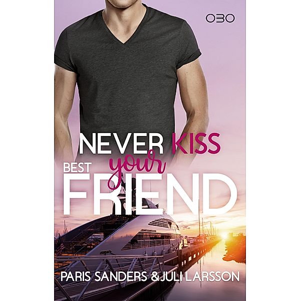 Never Kiss your Best Friend / Never Kiss Bd.2, Paris Sanders, Juli Larsson