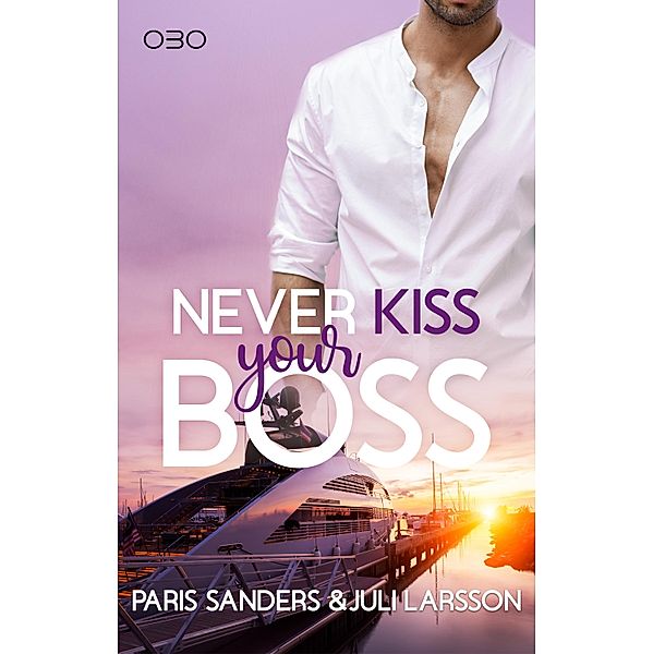 Never Kiss your Boss / Never Kiss Bd.1, Paris Sanders, Juli Larsson