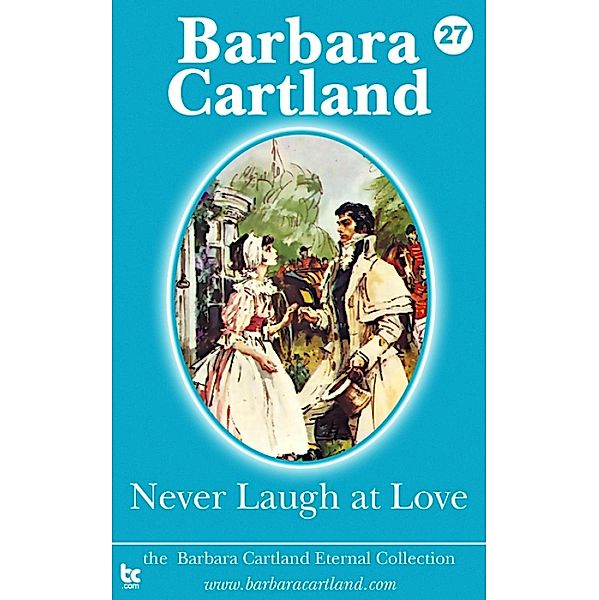 Never Laugh at love / The Eternal Collection Bd.27, Barbara Cartland