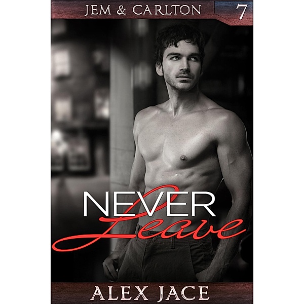Never Leave (Jem & Carlton, #7) / Jem & Carlton, Alex Jace