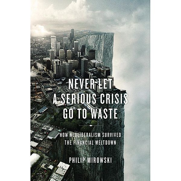 Never Let a Serious Crisis Go to Waste, Philip Mirowski