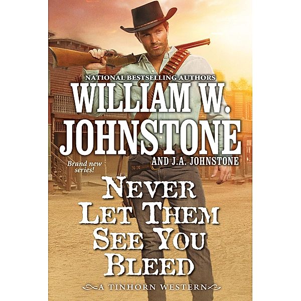 Never Let Them See You Bleed / A Tinhorn Western Bd.1, William W. Johnstone, J. A. Johnstone