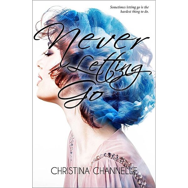 Never Letting Go / Christina Channelle, Christina Channelle