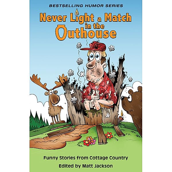 Never Light a Match in the Outhouse: Funny Stories from Cottage Country, Matt Jackson