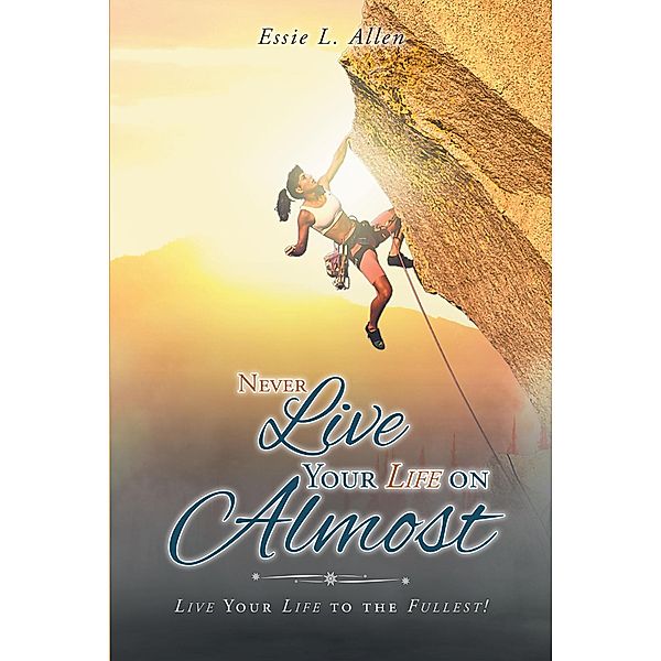 Never Live Your Life on Almost, Essie L. Allen