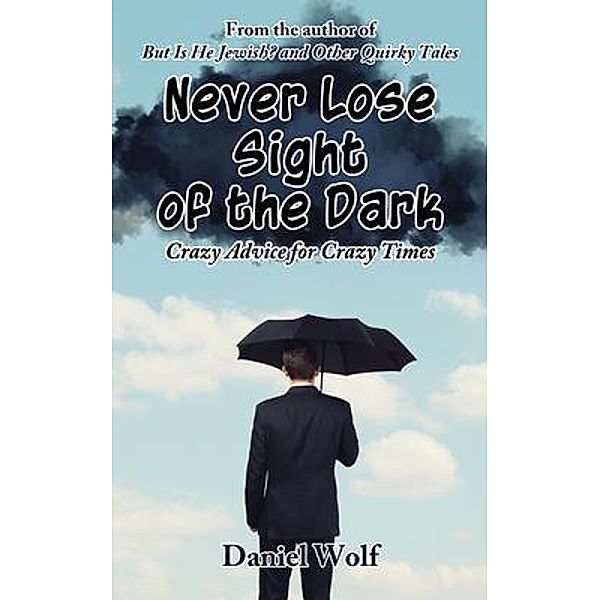 Never Lose Sight of the Dark, Daniel Wolf