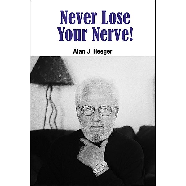 Never Lose Your Nerve!, Alan J Heeger