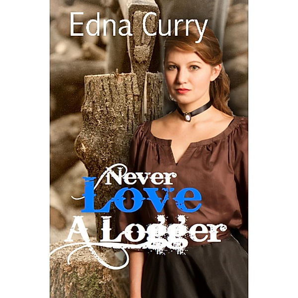 Never Love a Logger (Minnesota Romance novel series) / Minnesota Romance novel series, Edna Curry
