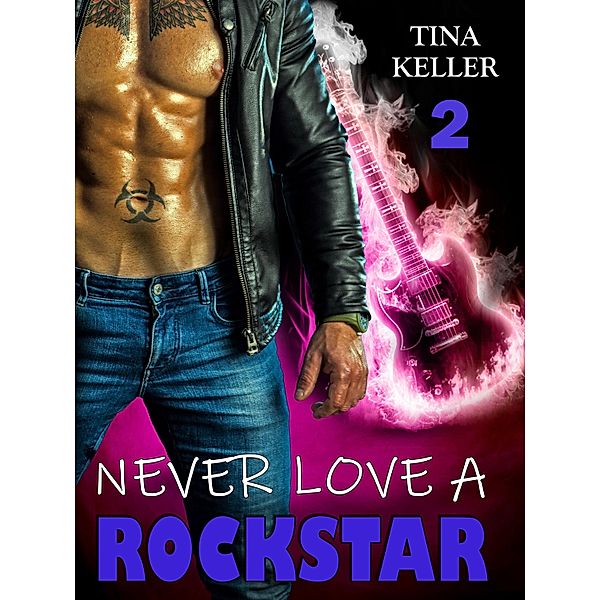 Never love a Rockstar 2 / Never love a Rockstar Bd.2, Tina Keller