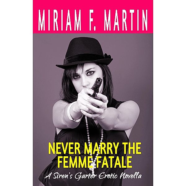 Never Marry the Femme Fatale, Miriam F. Martin