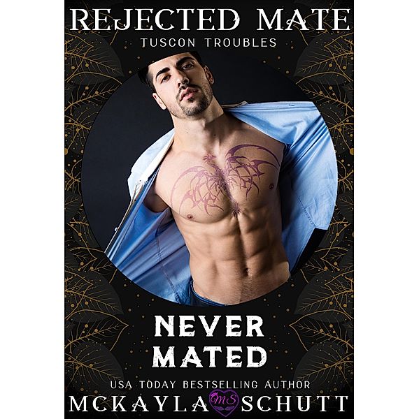 Never Mated: Rejected Mates Collection (Tuscon Troubles, #1) / Tuscon Troubles, McKayla Schutt, Rejected Mates