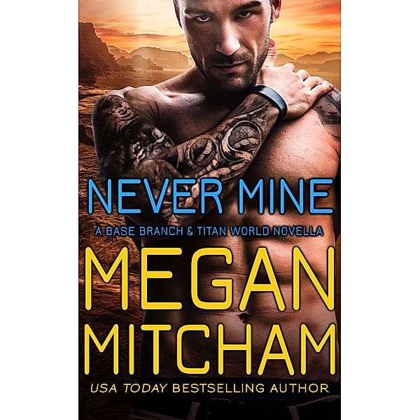 Never Mine (The Base Branch Series, #10) / The Base Branch Series, Megan Mitcham