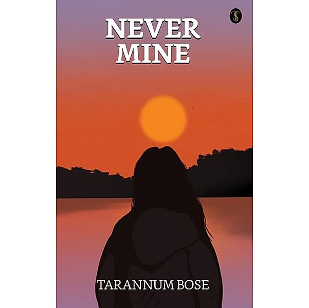 Never Mine / True Sign Publishing House, Tarannum Bose