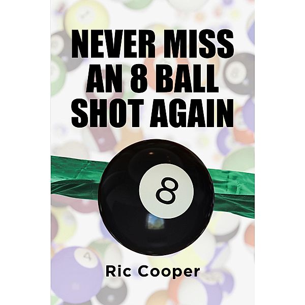 Never Miss An 8 Ball Shot Again, Ric Cooper
