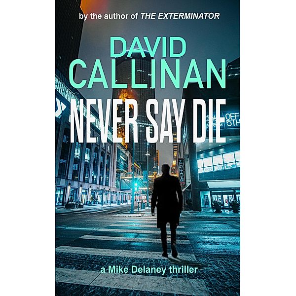 Never Say Die (Mike Delaney thriller series) / Mike Delaney thriller series, David Callinan