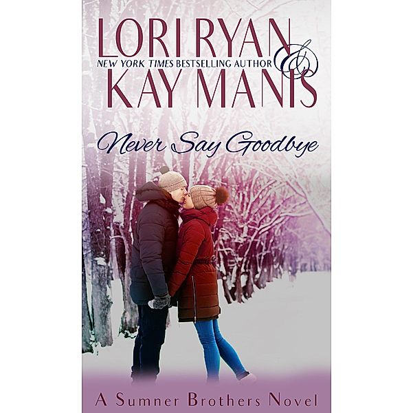 Never Say Goodbye (The Sumner Brothers, #2), Lori Ryan, Kay Manis