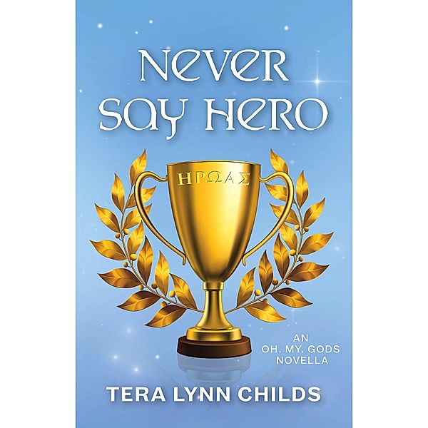 Never Say Hero (Oh. My. Gods., #4) / Oh. My. Gods., Tera Lynn Childs