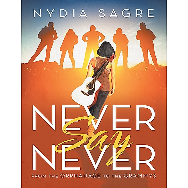 Never Say Never: From the Orphanage to the Grammys, Nydia Sagre