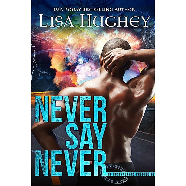 Never Say Never (The Nostradamus Prophecies, #2) / The Nostradamus Prophecies, Lisa Hughey