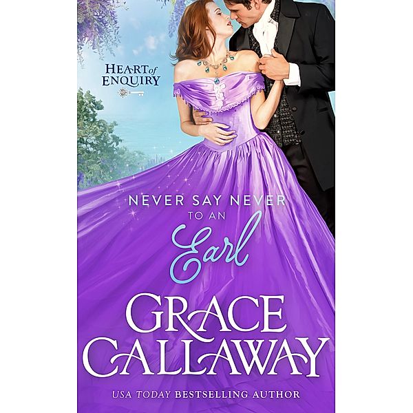 Never Say Never to an Earl (Heart of Enquiry, #5) / Heart of Enquiry, Grace Callaway