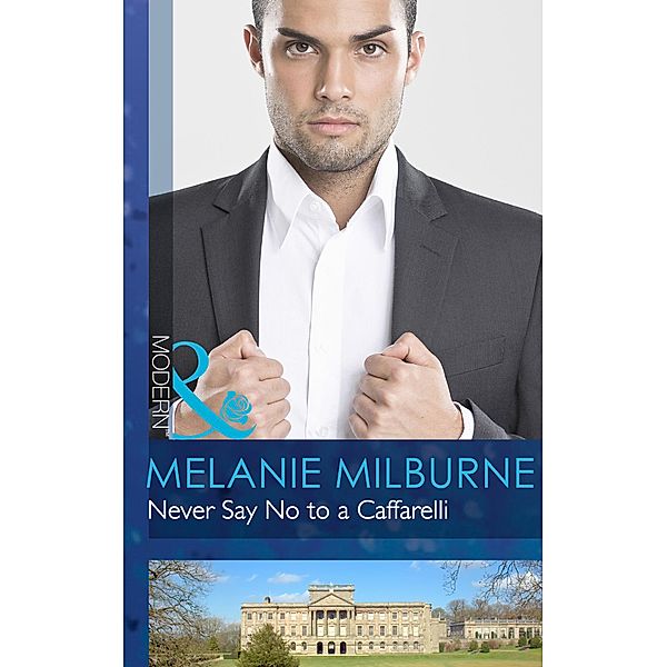 Never Say No to a Caffarelli / Those Scandalous Caffarellis Bd.1, Melanie Milburne