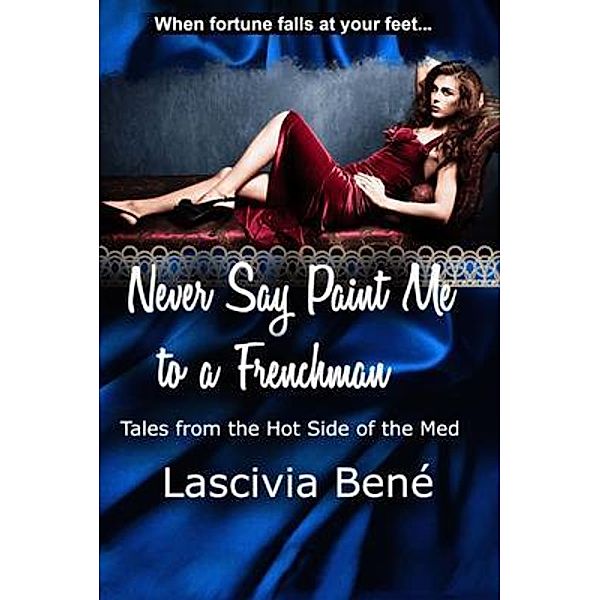 Never Say Paint Me to a Frenchman / Tales From the Hot Side of the Med Bd.2, Lascivia Bené
