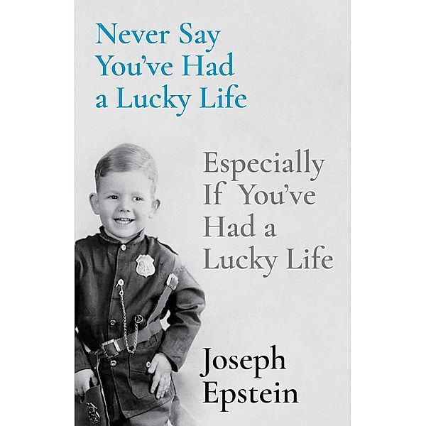 Never Say You've Had a Lucky Life, Joseph Epstein