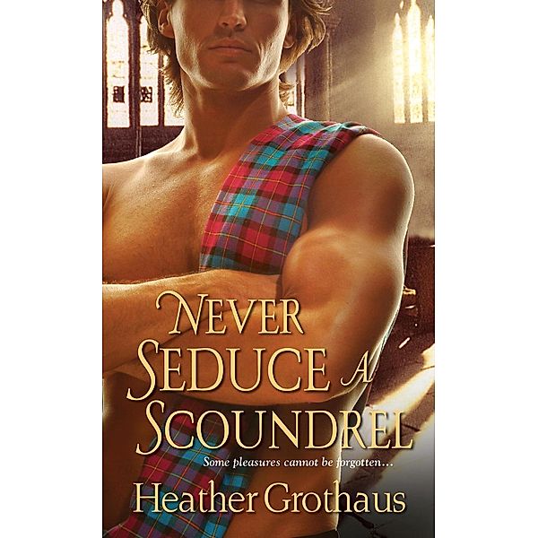 Never Seduce A Scoundrel, Heather Grothaus