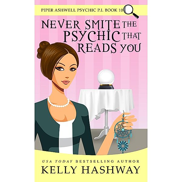 Never Smite the Psychic That Reads You (Piper Ashwell Psychic P.I. Book 10), Kelly Hashway