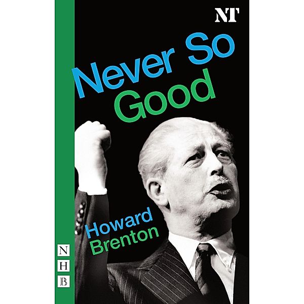 Never So Good (NHB Modern Plays), Howard Brenton