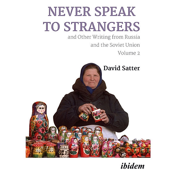 Never Speak to Strangers and Other Writing from Russia and the Soviet Union, David Satter