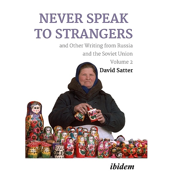 Never Speak to Strangers and Other Writing from Russia and the Soviet Union, David Satter