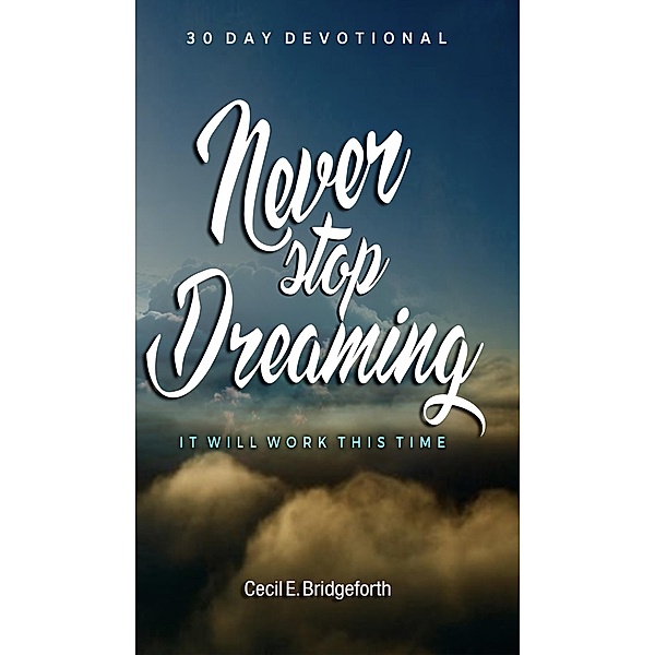 Never Stop Dreaming / Concise Publishing, Cecil E Bridgeforth