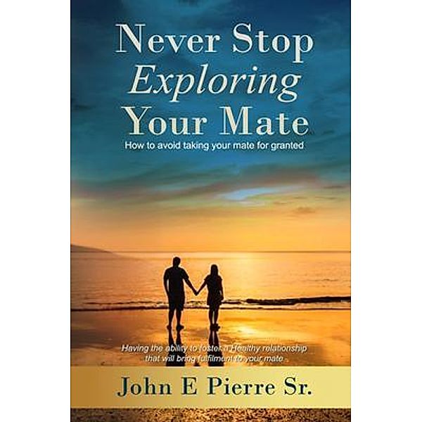 Never Stop Exploring Your Mate, John E. Pierre