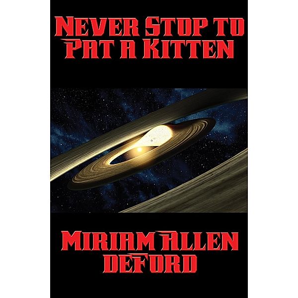 Never Stop to Pat a Kitten / Positronic Publishing, Miriam Allen Deford