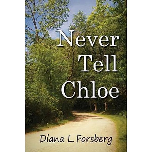 Never Tell Chloe / CK Books Publishing, Diana L Forsberg