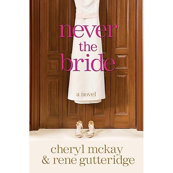 Never the Bride, Rene Gutteridge, Cheryl McKay