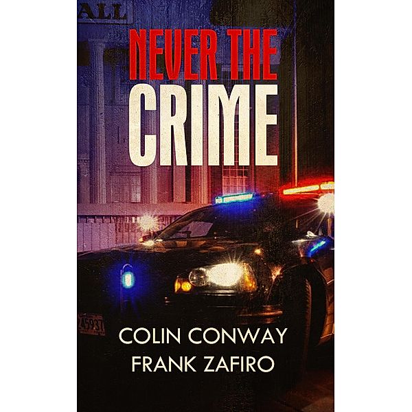 Never the Crime (The Charlie-316 Series, #2) / The Charlie-316 Series, Colin Conway, Frank Zafiro