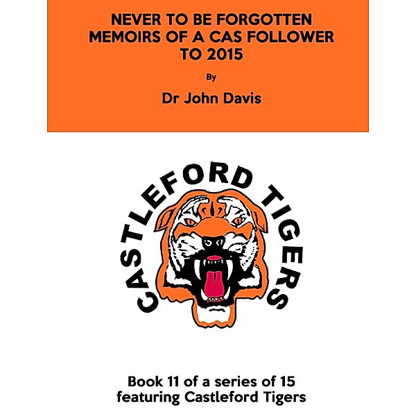 Never to Be Forgotten: Memoirs of a Cas Follower to 2015, Dr John Davis