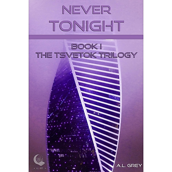 Never Tonight (The Tsvetok Series, #1) / The Tsvetok Series, A. L. Grey