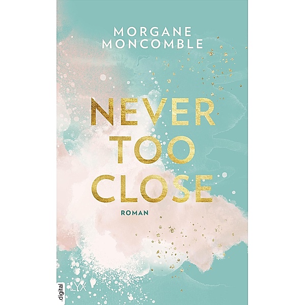 Never Too Close / Never too Bd.1, Morgane Moncomble