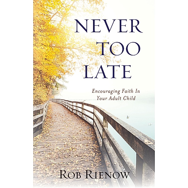 Never Too Late, Rob Rienow