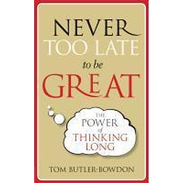 Never Too Late To Be Great, Tom Butler-Bowdon