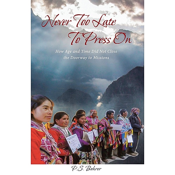 Never Too Late To Press On / Christian Faith Publishing, Inc., P. S. Bohrer